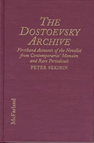 The Dostoevsky Archive : Firsthand Accounts of the Novelist from