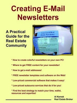 Creating E-Mail Newsletters - A Practical Guide for the Real Estate Community by