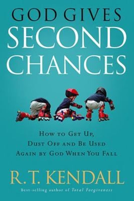 God Gives Second Chances : How to Get up, Dust off and Be Used Ag