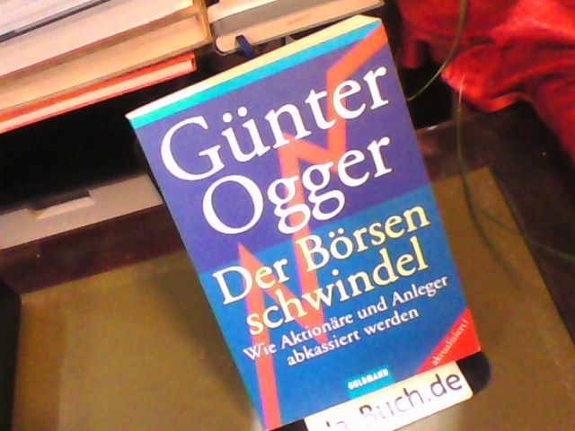 Der Börsenschwindel : wie Aktionäre und Anleger abkassiert werden. Goldmann ; 15 - Ogger, Günter