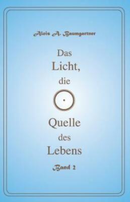 Das Licht Die Quelle Des Lebens - Band 2