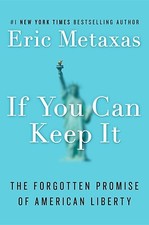 If You Can Keep It: The Forgotten Promise of American Liberty by Metaxas, Eric