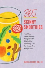 365 Skinny Smoothies: Healthy, Never-Boring Recipes with 52 Weekly Shopping List