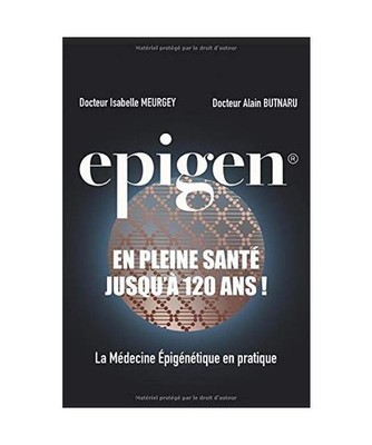 Epigen  : En pleine santé jusqu à 120 ans !: La médecine épigénétique e