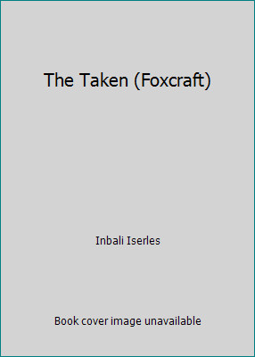 The Taken (Foxcraft) by Inbali Iserles