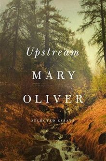 Upstream: Selected Essays von Oliver, Mary | Buch | Zustand wie neu