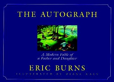The Autograph: A Modern Fable of a Father and Daughter Burns, Eric and Hays,