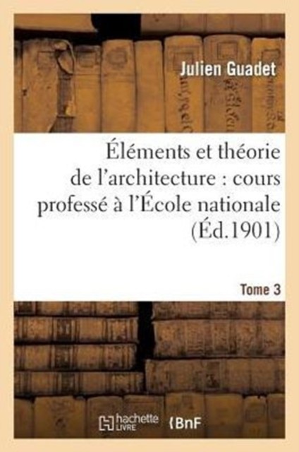 Elements et theorie de larchitecture vol. 3 by Julien Guadet (FRENCH)