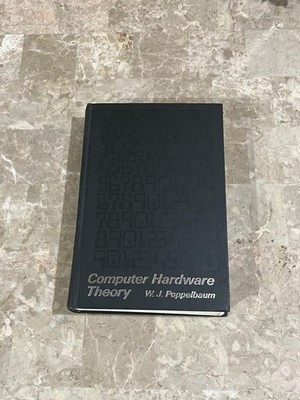 Computer Hardware Theory by W J Poppelbaum (HC,1972) 1st Ed/1st PRINT