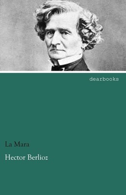 Hector Berlioz La Mara