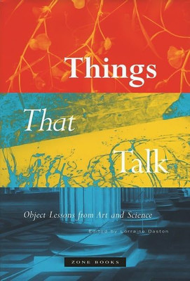 Things that Talk: Object Lessons from Art and Science - Paperback NEW Daston, Lo