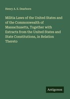 Militia Laws Of The United States And Of The Commonwealth Of Massachusetts, Toge