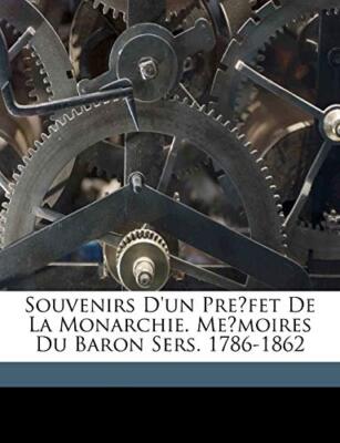 Sers - Souvenirs d'un prefet de la monarchie. Memoires du  . - New p - X555z