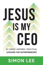 Jesus Is My CEO: 52 Christ-Inspired, Practi- 9781956267464, paperback, Simon Lee