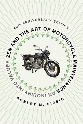 Zen and the Art of Motorcycle Maintenance [50th Anniversary Edition] An Inqui...