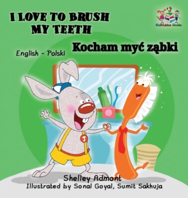 Admont - I Love to Brush My Teeth   English Polish Bilingual Book - Ne - L555z