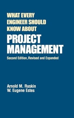 What Every Engineer Should Know About Project Management by Arnold M. Ruskin