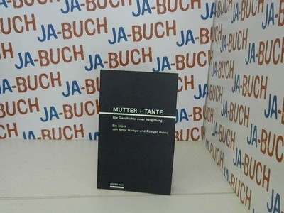Mutter + Tante : die Geschichte einer Vergiftung. ein Stück von Antje Hampe und