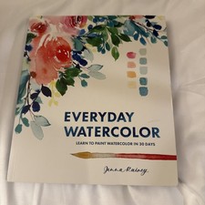 Everyday Watercolor: Learn to Paint Watercolor in 30 Days By Jen