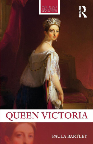 Queen Victoria (Routledge Historical Biographies) by Bartley, Paula ...