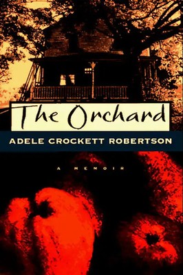 The Orchard: A Memoir - Robertson, Adele Crockett