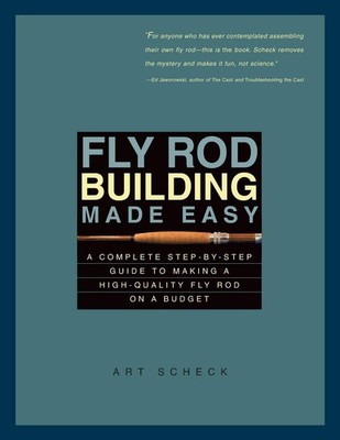 Fly Rod Building Made Easy: A Complete Step-by-Step Guide to Making a High-Q...