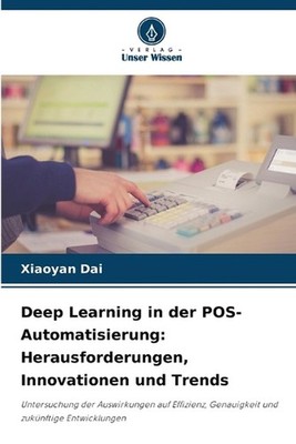 Deep Learning in der POS-Automatisierung: Herausforderungen, Innovationen und Tr