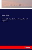 Das Republikanische Brasilien In Vergangenheit Und Gegenwart Oskar Canstatt Buch