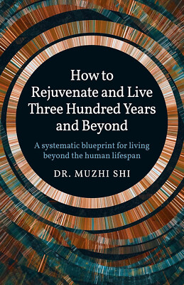 'How to Rejuvenate and Live Three Hundred Years and Beyond' by Dr. Muzhi Sui