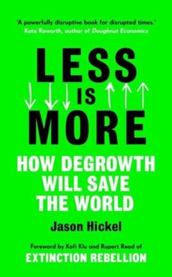 Less is More ~ Jason Hickel ~  9781786091215