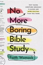 No More Boring Bible Study: Why Taking Scripture Seriously Is Easier and More Ex