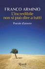 L'incredibile non si può dire a tutti. Poesie d'amore - Arminio Franco