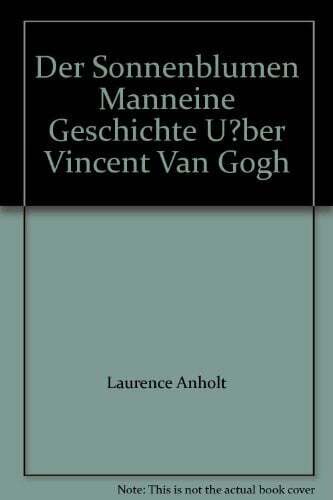 Der Sonnenblumen- Mann. Eine Geschichte über Vincent van Gogh Buch -