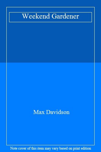 Weekend Gardener Easy Tips and Tricks by Max Davidson  
