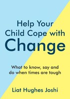 Help Your Child Cope With Change | What To Know, Say And Do When Times Are Tough