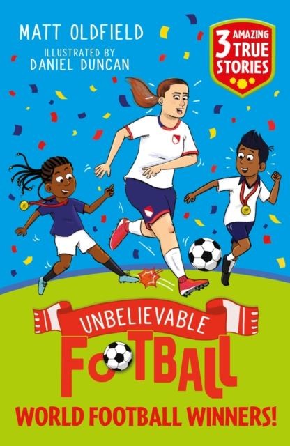 Unbelievable Football Short Colour Stories: World Football Winners! by Matt Oldf