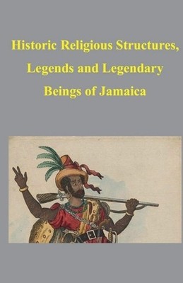 Historic Religious Structures, Legends and Legendary Beings of Jamaica by Nbille