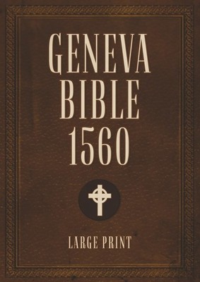 Geneva Bible 1560 edition With Apocrypha LARGE PRINT: Old and New Testament