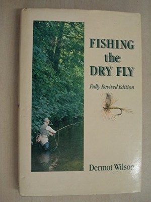 Fishing the Dry Fly, Wilson, Dermot, Used; Very Good Book