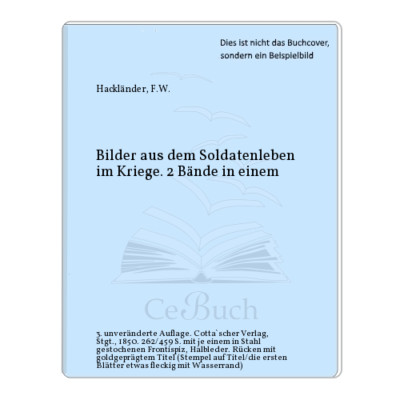 Hackländer, F.W.: Bilder aus dem Soldatenleben im Kriege. 2 Bände in einem