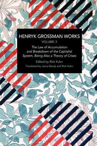 Henryk Grossman Works, Volume 3 : The Law of Accumulation and Breakdown of ...