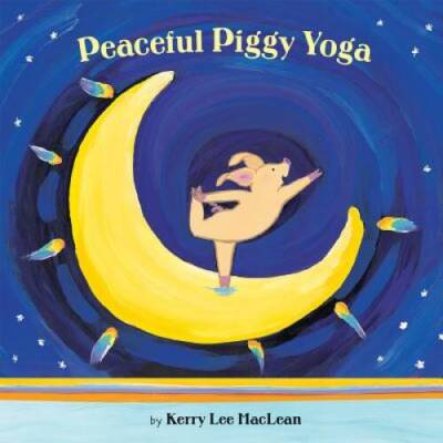 Peaceful Piggy Yoga - Hardcover By MacLean, Kerry Lee - GOOD
