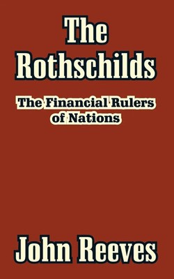 The Rothschilds | The Financial Rulers of Nations | John Reeves | Taschenbuch