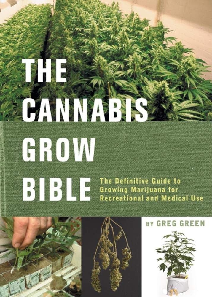 The Cannabis Grow Bible: The Definitive Guide to Growing Marijuana for Recre...