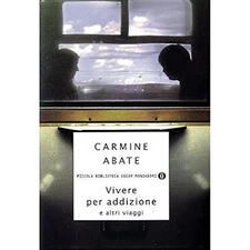 Vivere per addizione e altri viaggi by Carmine Abate