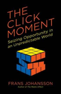 The Click Moment: Seizing Opportunity in an Unpredictable World - GOOD