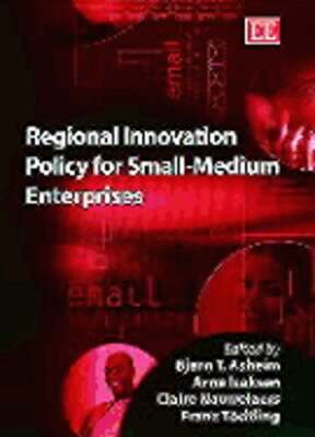 Regional Innovation Policy for Small-Medium Enterprises by Bjørn T Asheim: New