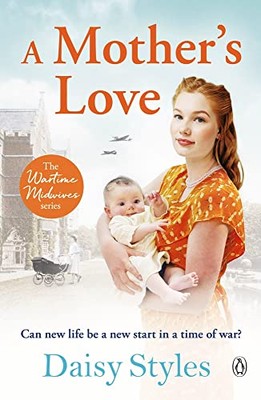 A Mother's Love (Wartime Midwives Series) - Styles, Daisy
