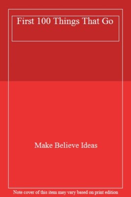 First 100 Things That Go By Make Believe Ideas. 9781786920119 | eBay