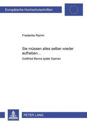 Thumbnail - sie Müssen Alles Selber Wieder Aufheben ... Gottfried Benns Späte
